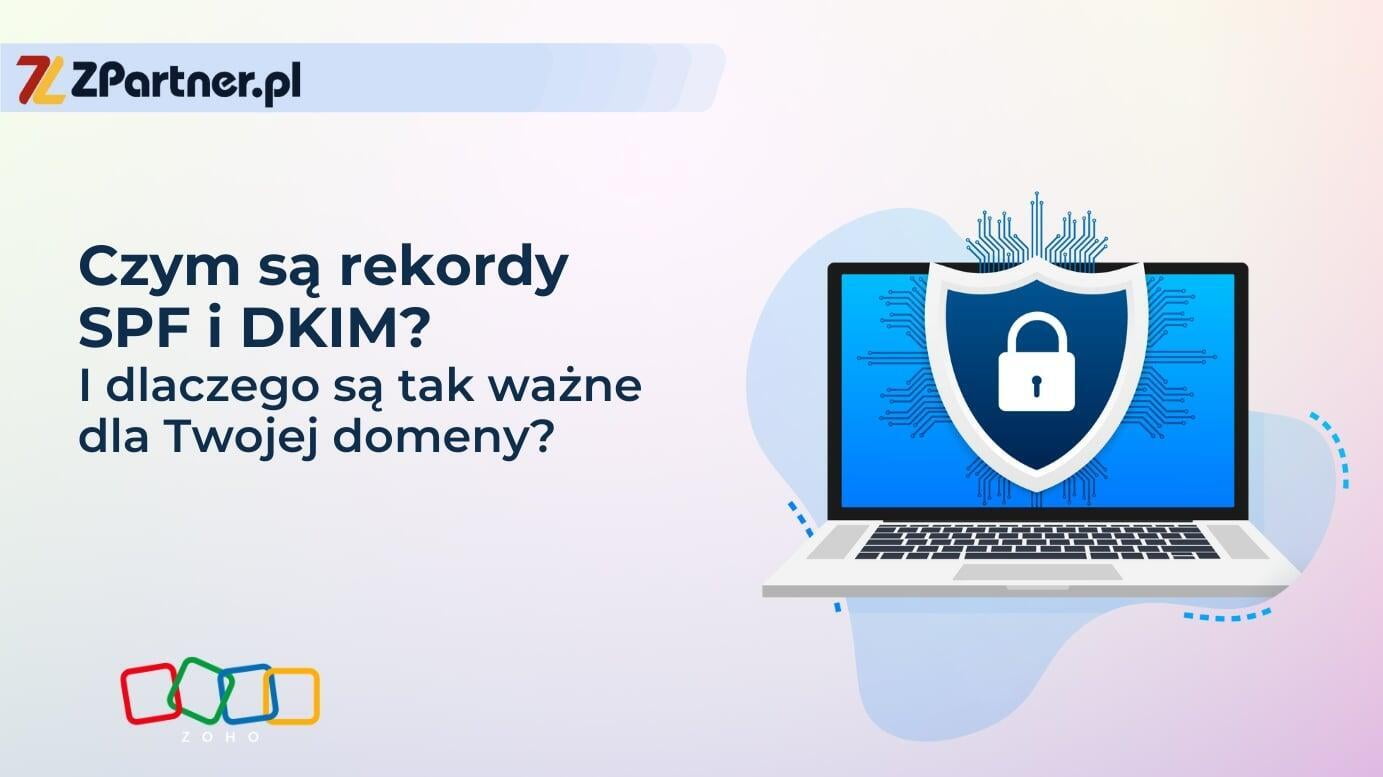 Zabezpiecz swoją domenę: Kluczowe znaczenie rekordów SPF i DKIM w ochronie e-mail